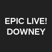 Epic Live! Downey