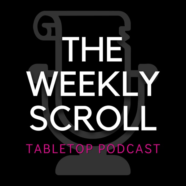 The Weekly Scroll Tabletop Podcast