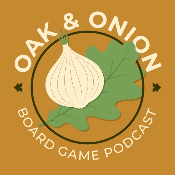 Oak & Onion: Board Game Podcast